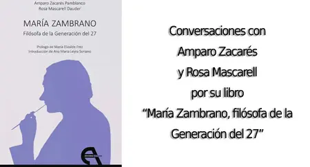 Conversando con Amparo Zacarés y Rosa Mascarell por su libro «María Zambrano, filósofa de la Generación del 27»